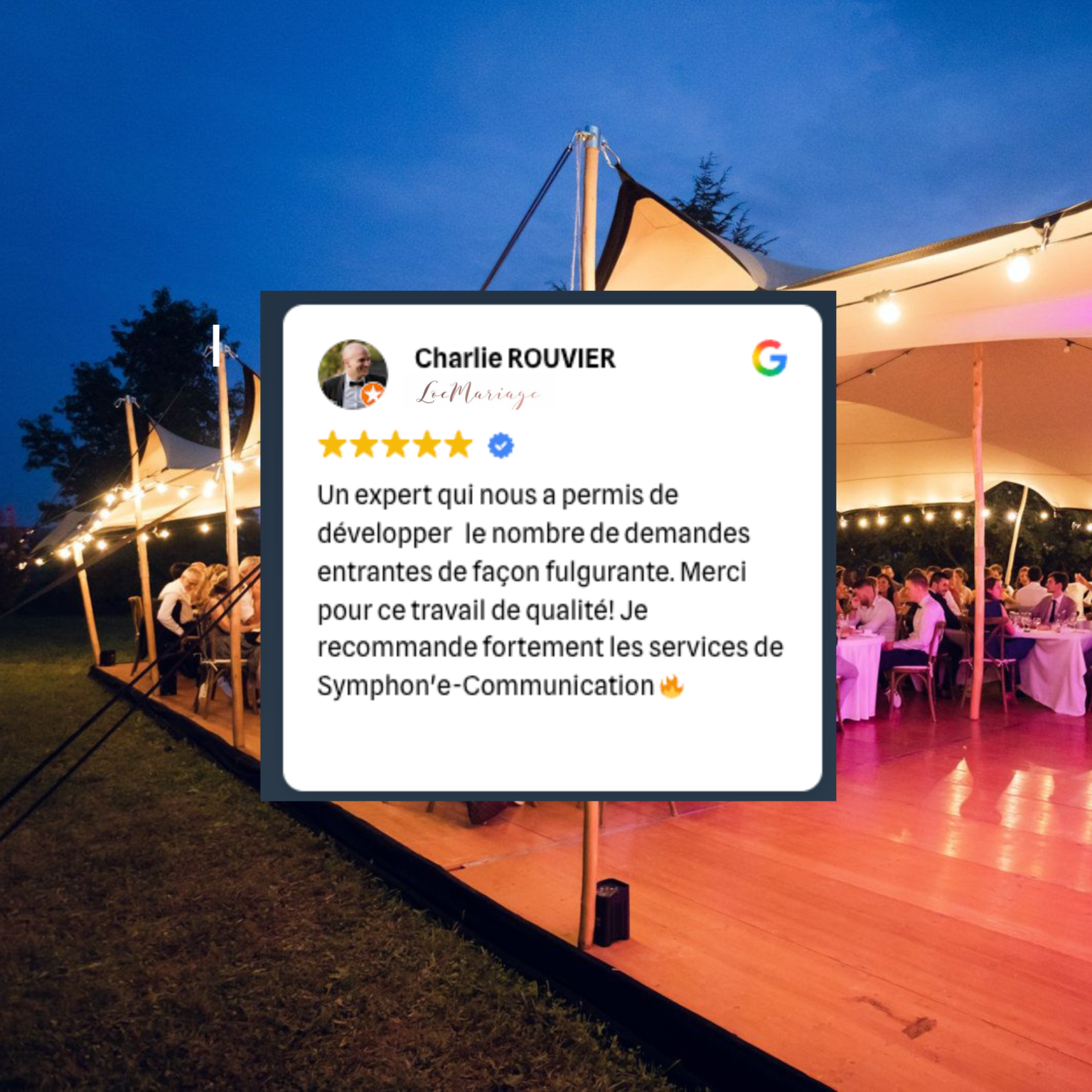 Avis client Google 5 étoiles de Charlie Rouvier (Loc Mariage) recommandant la génération de leads Google Ads de Symphon'e-Communication, sous une tente nomade de réception illuminée